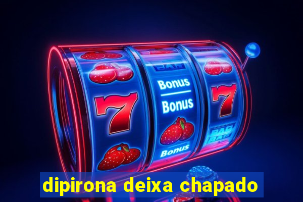 dipirona deixa chapado